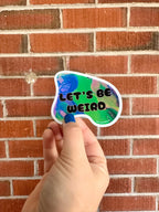 Let's Be Weird - Waterproof Vinyl Sticker - Holographic - Trippy - Psychedelic - Weirdo
