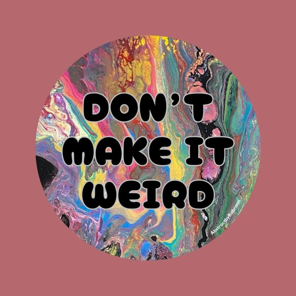 Don't Make It Weird - Waterproof Vinyl Sticker - Glitter