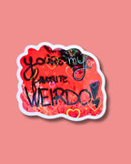 You're My Favorite Weirdo Sticker - Heart Laminate - 3" Hand Drawn and Hand Lettered